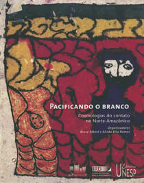 Pacificando o branco - Cosmologias do contato no norte-Amazonico