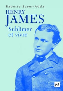 Henry James : Sublimer et vivre - Sublimer et vivre