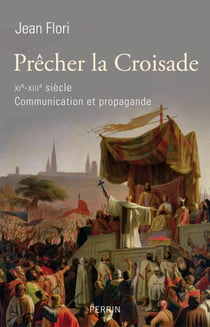 Précher la croisade XIème - XIIIème siècle communication et propagande - XIe-XIIIe siècle, Communication et propagande