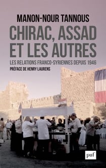 Chirac, Assad et les autres : Les relations franco-syriennes depuis 1946