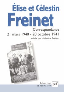 Élise et Célestin Freinet - Correspondance : 21 mars 1940 - 28 octobre 1941 - Correspondance, 21 mars 1940 - 28 octobre 1941