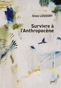 Survivre à l'anthropocène - Par delà guerre civile et effondrement