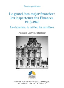 Le grand état-major financier : les inspecteurs des Finances, 1918-1946 - Les hommes, le métier, les carrières
