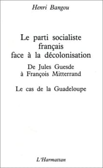Le Parti socialiste français face à la décolonisation : de Jules Guesde à François Mitterrand - La Guadeloupe