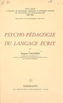 Psycho-pédagogie du langage écrit - Cours donné à l'Institut de psychologie appliquée et d'hygiène mentale de l'Université de Clermont-Ferrand, 1963-1964. Programme de psycho-pédagogie reééducative