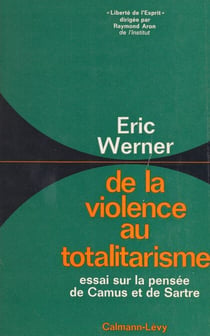 De la violence au totalitarisme - Essai sur la pensée de Camus et de Sartre