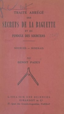 Traité abrégé des secrets de la baguette et du pendule des sourciers - Sources, minerais