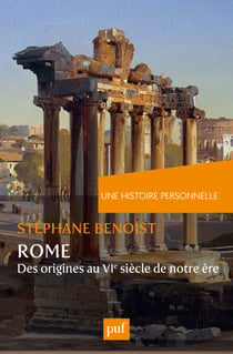 Une histoire personnelle de Rome : Des origines au VIe siècle de notre ère - Des origines au VIe siècle de notre ère