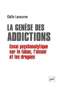La genèse des addictions : Essai psychanalytique sur le tabac, l'alcool et les drogues - Essai psychanalytique sur le tabac, l'alcool et les drogues