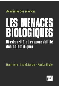 Les menaces biologiques : Biosécurité et responsabilité des scientifiques - Biosécurité et responsabilité des scientifiques. Publié par Henri Korn, Patrick Berche et Patrice Binder