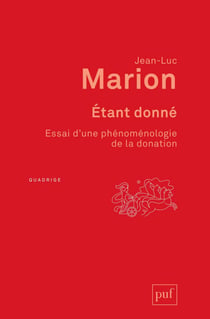 Étant donné : Essai d'une phénoménologie de la donation - Essai d'une phénoménologie de la donation