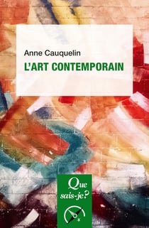 L'art contemporain - « Que sais-je ? » n° 2671