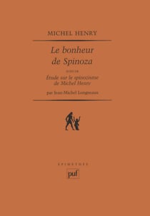 Le bonheur de Spinoza suivi de Étude sur le spinozisme de Michel Henry
