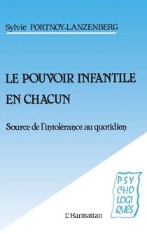 Le pouvoir infantile en chacun - Source de l'intolérance au quotidien