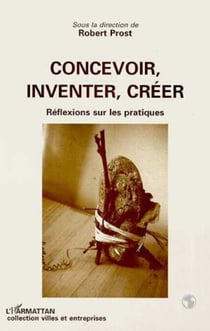 Concevoir, inventer, créer - Réflexion sur les pratiques