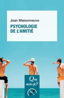 Psychologie de l'amitié - « Que sais-je ? » n° 3707
