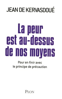 La peur est au-dessus de nos moyens - Pour en finir avec notre prétentieuse précaution