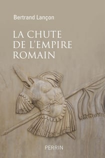 La chute de l'Empire Romain - Une histoire sans fin