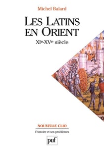 Les Latins en Orient :  XIe-XVe siècle