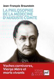 La philosophie de la médecine d'Auguste Comte : Vaches carnivores, Vierge Mère et morts vivants - Vaches carnivores, Vierge Mère et morts vivants