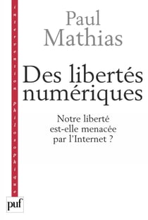 Des libertés numériques : Notre liberté est-elle menacée par l'Internet ? - Notre liberté est-elle menacée par l'Internet ?