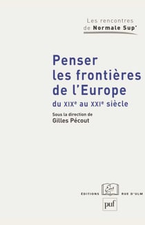 Penser les frontières de l'Europe du XIXe au XXIe siècle : Élargissement et union, approches historiques - Élargissement et union, approches historiques