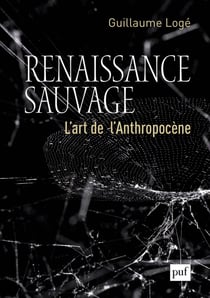Renaissance sauvage : L'art de l'Anthropocène