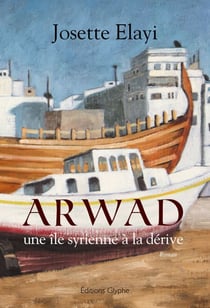 Arwad, une île syrienne à la dérive - Un roman bouleversant