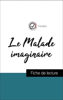 Analyse de l'œuvre : Le Malade imaginaire (résumé et fiche de lecture plébiscités par les enseignants sur fichedelecture.fr)