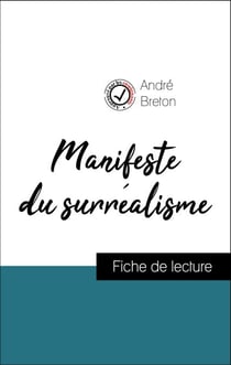 Analyse de l'œuvre : Manifeste du surréalisme (résumé et fiche de lecture plébiscités par les enseignants sur fichedelecture.fr)