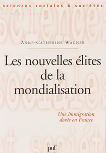 Les nouvelles élites de la mondialisation : Une immigration dorée en France - Une immigration dorée en France