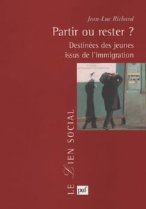 Partir ou rester ? Destinées des jeunes issus de l'immigration - Les destinées des jeunes issus de l'immigration étrangère en France