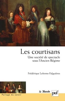 Les courtisans : Une société de spectacle sous l'Ancien Régime