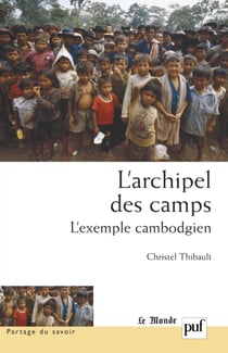 L'archipel des camps : L'exemple cambodgien - L'exemple cambodgien. Préface de Sylvie Brunel