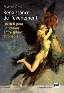 Renaissance de l'événement : Un défi pour l'historien : entre sphinx et phénix - Un défi pour l'historien : entre sphinx et phénix
