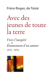 Avec des jeunes de toute la terre - « Vivre l’inespéré » &amp; « Étonnement d’un amour » 1972-1976