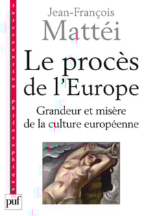 Le procès de l'Europe : Grandeur et misère de la culture européenne - Grandeur et misère de la culture européenne