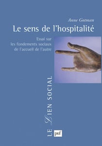 Le sens de l'hospitalité : Essai sur les fondements sociaux de l'accueil de l'autre - Essai sur les fondements sociaux de l'accueil de l'autre