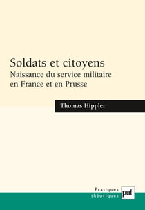 Soldats et citoyens : Naissance du service militaire en France et en Prusse - Naissance du service militaire en France et en Prusse