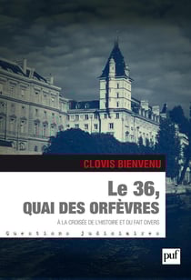 Le 36, quai des Orfèvres : À la croisée de l'histoire et du fait divers - À la croisée de l'histoire et du fait divers
