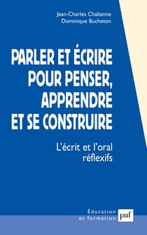 Parler et écrire pour penser, apprendre et se construire : L'écrit et l'oral réflexifs - L'écrit et l'oral réflexifs