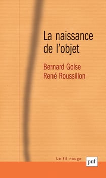 La naissance de l'objet : Une co-construction entre le futur sujet et ses objets à venir - Une co-construction entre le futur sujet et ses objets à venir