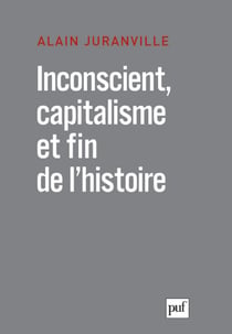Inconscient, capitalisme et fin de l'histoire : L'actualité de la philosophie - L'actualité de la philosophie