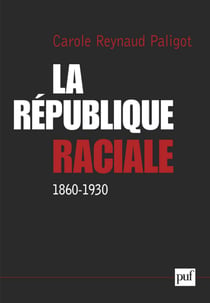 La République raciale : 1860-1930 - Paradigme social et idéologie républicaine, 1860-1930