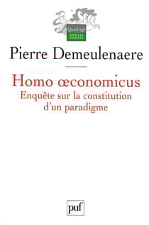 Homo œconomicus : Enquête sur la constitution d'un paradigme - Enquête sur la constitution d'un paradigme