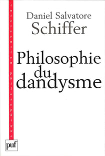 Philosophie du dandysme - Une esthétique de l'âme et du corps (Kierkegaard, Wilde, Nietzsche, Baudelaire)