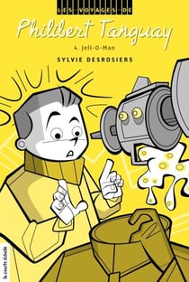 Jell-O-Man - Les voyages de Philibert Tanguay, tome 4