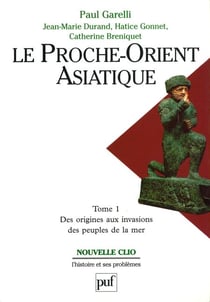 Le Proche-Orient asiatique : Des origines aux invasions des peuples de la mer