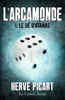 Le Dé d'Atanas - Arcamonde, T1