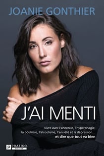 J'ai menti - Vivre avec l’anorexie, l’hyperphagie, la boulimie, l’alcoolisme, l’anxiété et la dépression … et dire que tout va bien